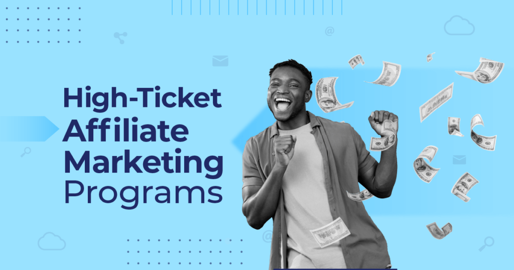 High-Ticket Affiliate Marketing: 15 Best Programs